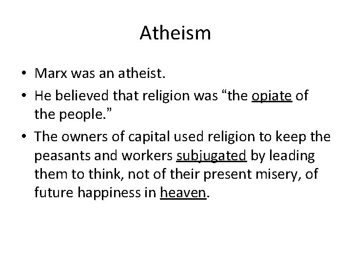 Atheism • Marx was an atheist. • He believed that religion was “the opiate