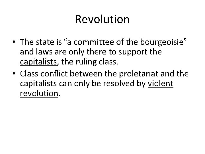 Revolution • The state is “a committee of the bourgeoisie” and laws are only