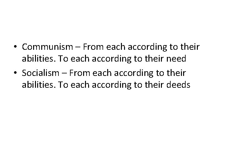  • Communism – From each according to their abilities. To each according to