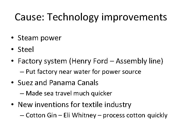 Cause: Technology improvements • Steam power • Steel • Factory system (Henry Ford –
