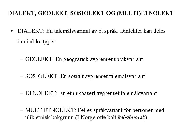 DIALEKT, GEOLEKT, SOSIOLEKT OG (MULTI)ETNOLEKT • DIALEKT: En talemålsvariant av et språk. Dialekter kan