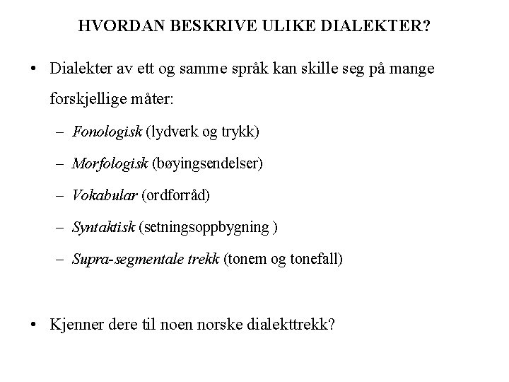 HVORDAN BESKRIVE ULIKE DIALEKTER? • Dialekter av ett og samme språk kan skille seg