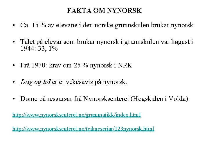 FAKTA OM NYNORSK • Ca. 15 % av elevane i den norske grunnskulen brukar