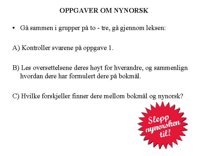 OPPGAVER OM NYNORSK • Gå sammen i grupper på to - tre, gå gjennom