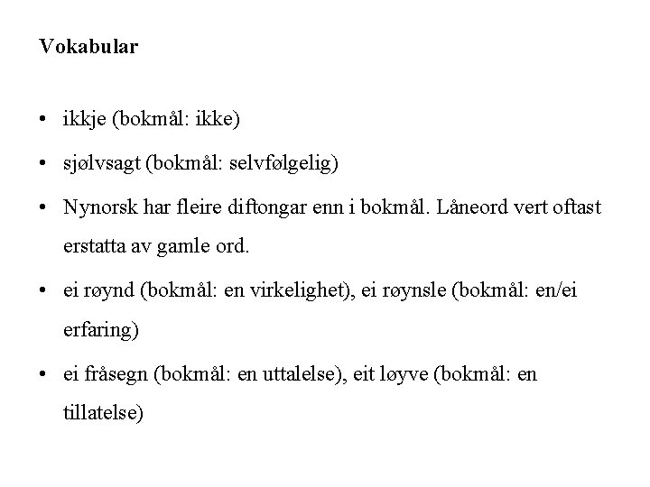 Vokabular • ikkje (bokmål: ikke) • sjølvsagt (bokmål: selvfølgelig) • Nynorsk har fleire diftongar