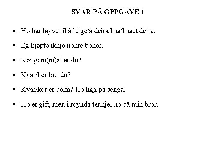 SVAR PÅ OPPGAVE 1 • Ho har løyve til å leige/a deira hus/huset deira.