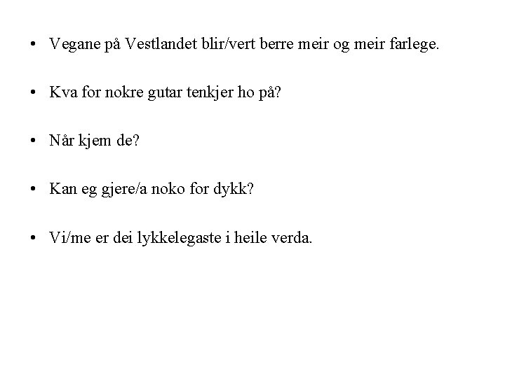  • Vegane på Vestlandet blir/vert berre meir og meir farlege. • Kva for