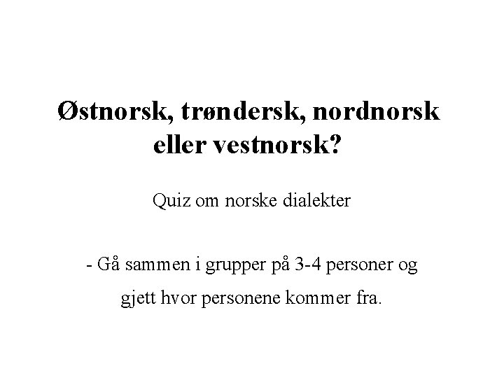 Østnorsk, trøndersk, nordnorsk eller vestnorsk? Quiz om norske dialekter - Gå sammen i grupper