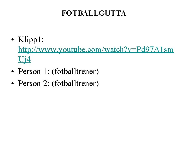 FOTBALLGUTTA • Klipp 1: http: //www. youtube. com/watch? v=Pd 97 A 1 sm Uj