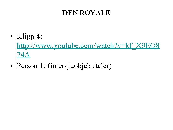 DEN ROYALE • Klipp 4: http: //www. youtube. com/watch? v=kf_X 9 EQ 8 74