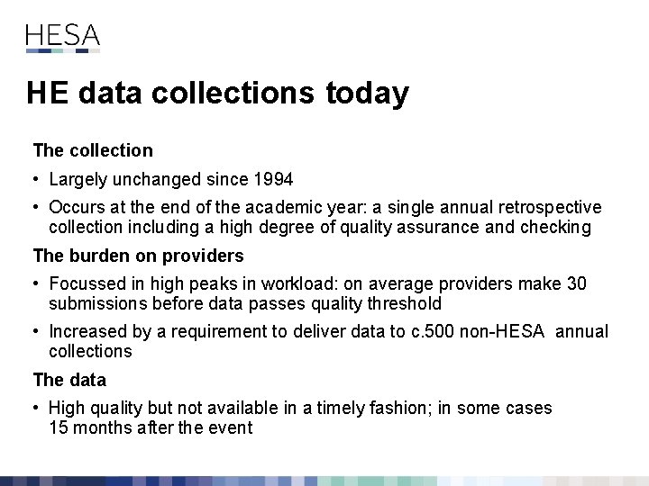 HE data collections today The collection • Largely unchanged since 1994 • Occurs at