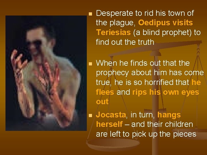 n Desperate to rid his town of the plague, Oedipus visits Teriesias (a blind