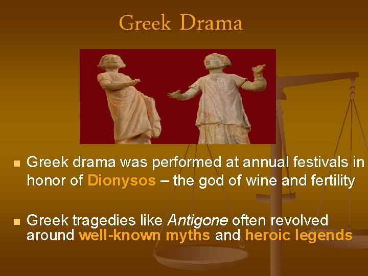 Greek Drama n Greek drama was performed at annual festivals in honor of Dionysos