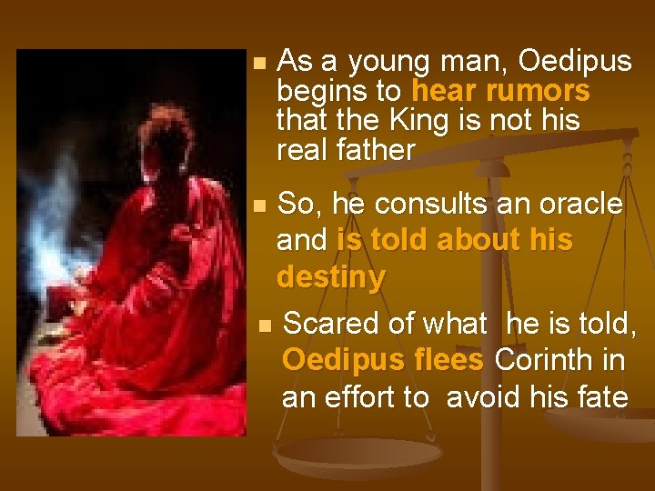 n As a young man, Oedipus begins to hear rumors that the King is