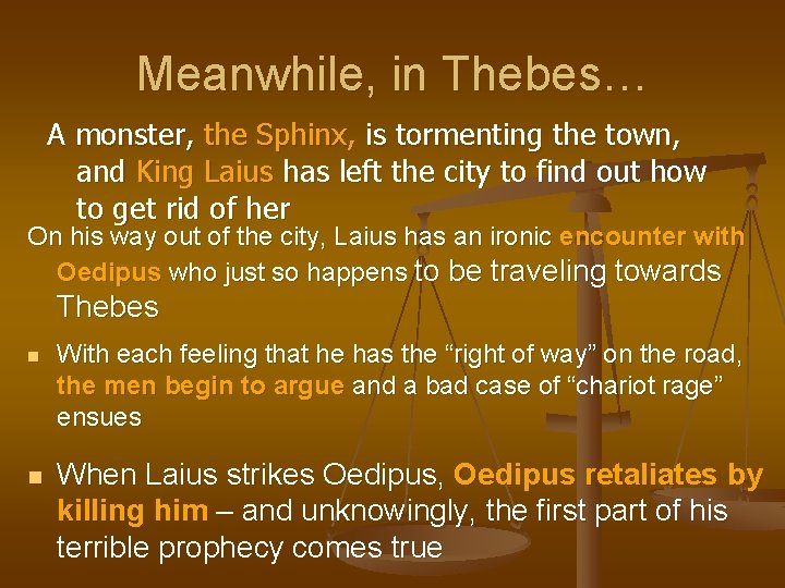 Meanwhile, in Thebes… A monster, the Sphinx, is tormenting the town, and King Laius