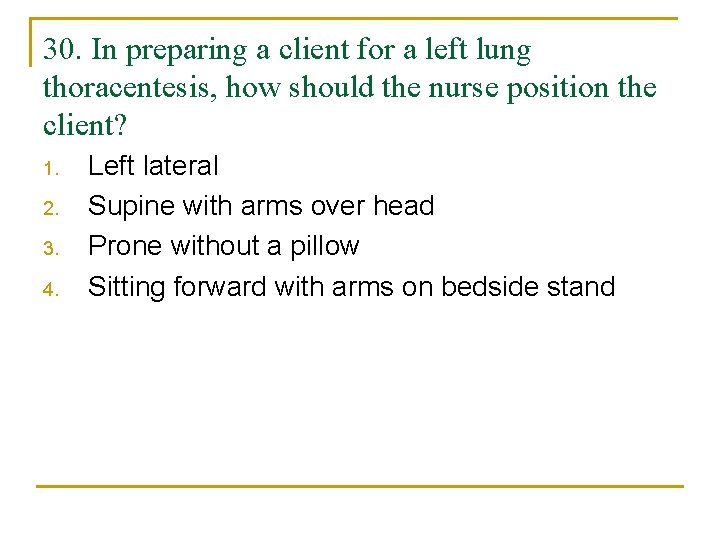 30. In preparing a client for a left lung thoracentesis, how should the nurse