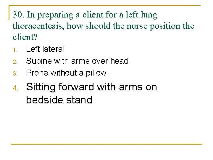 30. In preparing a client for a left lung thoracentesis, how should the nurse