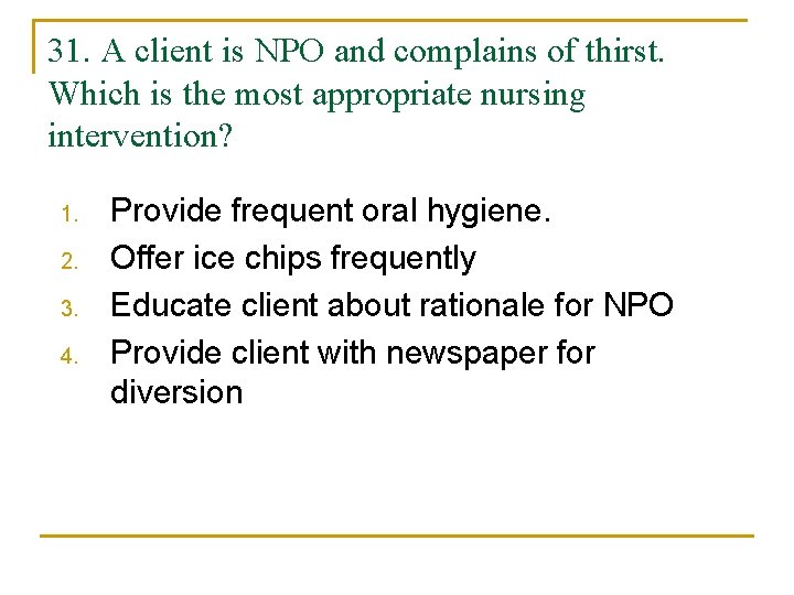 31. A client is NPO and complains of thirst. Which is the most appropriate