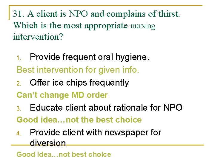 31. A client is NPO and complains of thirst. Which is the most appropriate