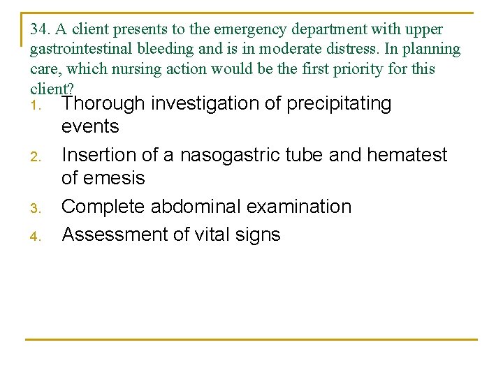 34. A client presents to the emergency department with upper gastrointestinal bleeding and is