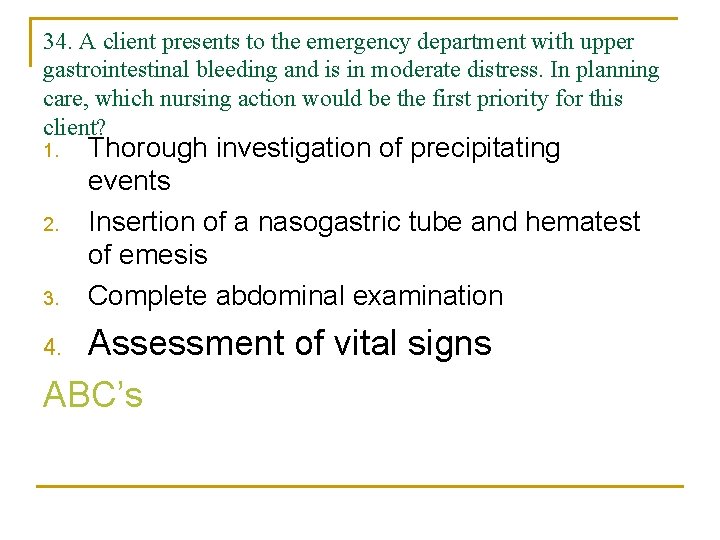 34. A client presents to the emergency department with upper gastrointestinal bleeding and is