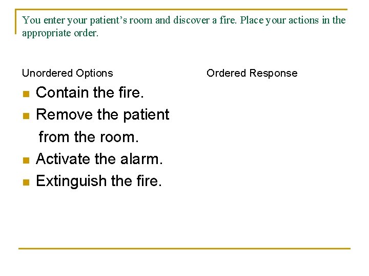 You enter your patient’s room and discover a fire. Place your actions in the