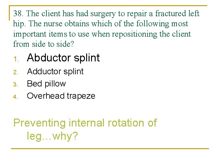 38. The client has had surgery to repair a fractured left hip. The nurse