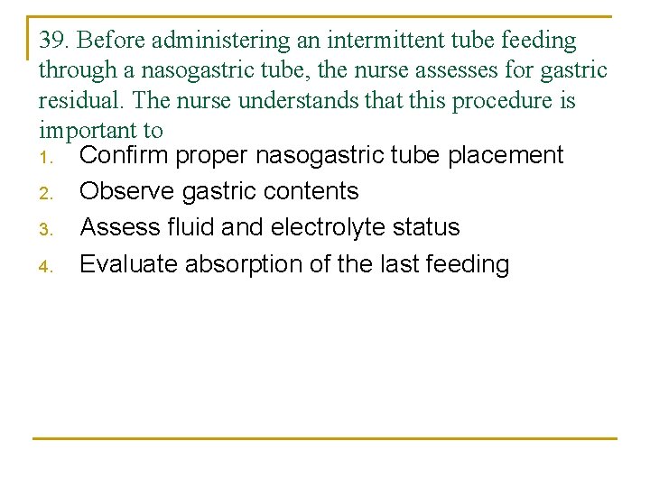 39. Before administering an intermittent tube feeding through a nasogastric tube, the nurse assesses