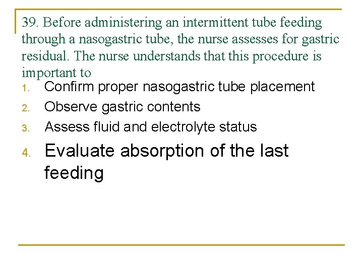 39. Before administering an intermittent tube feeding through a nasogastric tube, the nurse assesses