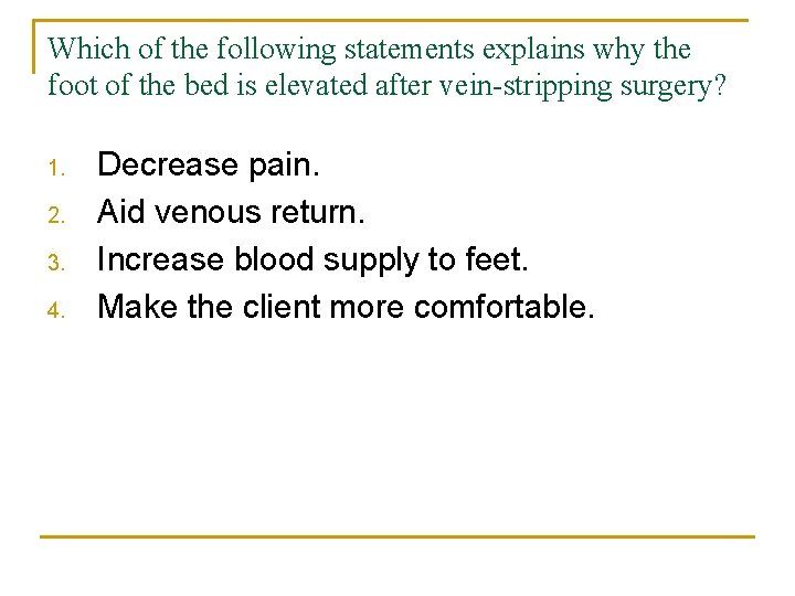 Which of the following statements explains why the foot of the bed is elevated