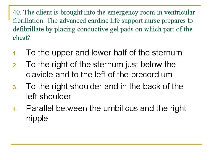 40. The client is brought into the emergency room in ventricular fibrillation. The advanced