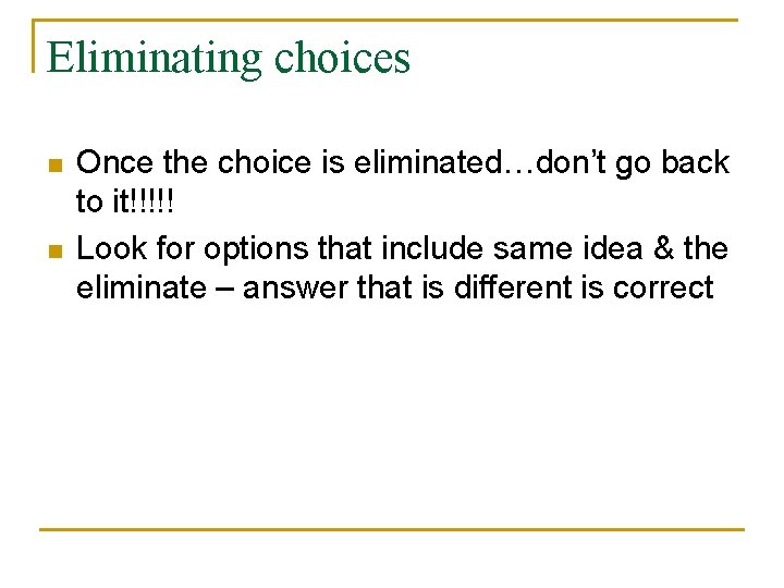 Eliminating choices n n Once the choice is eliminated…don’t go back to it!!!!! Look