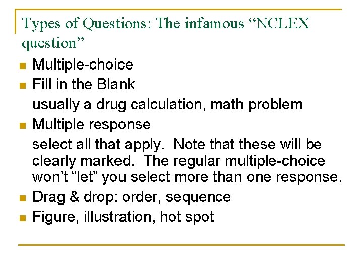 Types of Questions: The infamous “NCLEX question” n n n Multiple-choice Fill in the