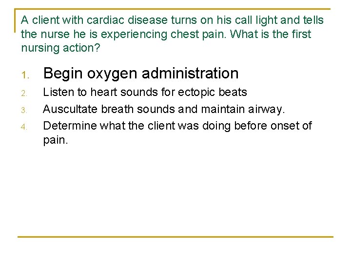 A client with cardiac disease turns on his call light and tells the nurse