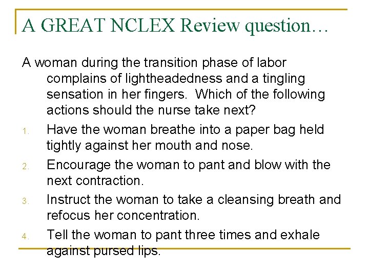 A GREAT NCLEX Review question… A woman during the transition phase of labor complains