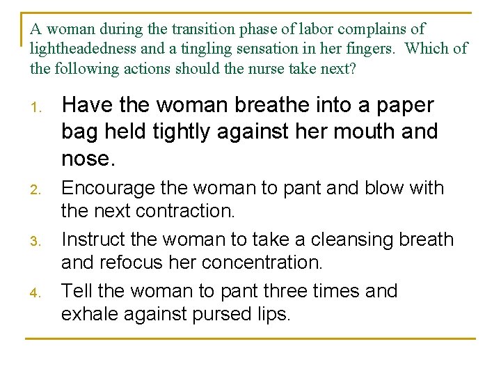 A woman during the transition phase of labor complains of lightheadedness and a tingling