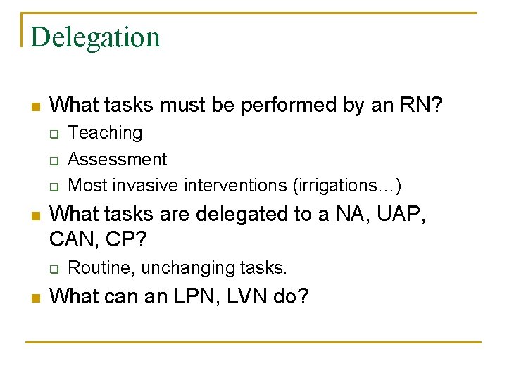 Delegation n What tasks must be performed by an RN? q q q n