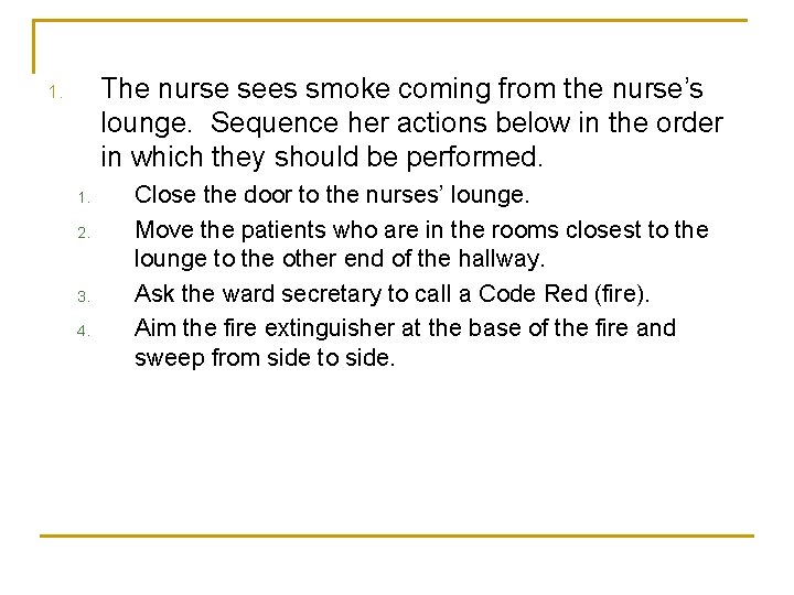 The nurse sees smoke coming from the nurse’s lounge. Sequence her actions below in