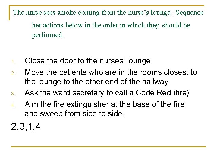 The nurse sees smoke coming from the nurse’s lounge. Sequence her actions below in