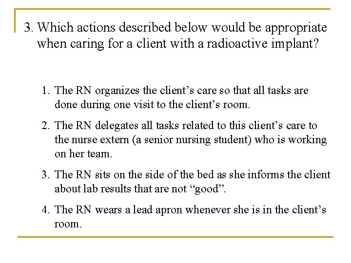 3. Which actions described below would be appropriate when caring for a client with