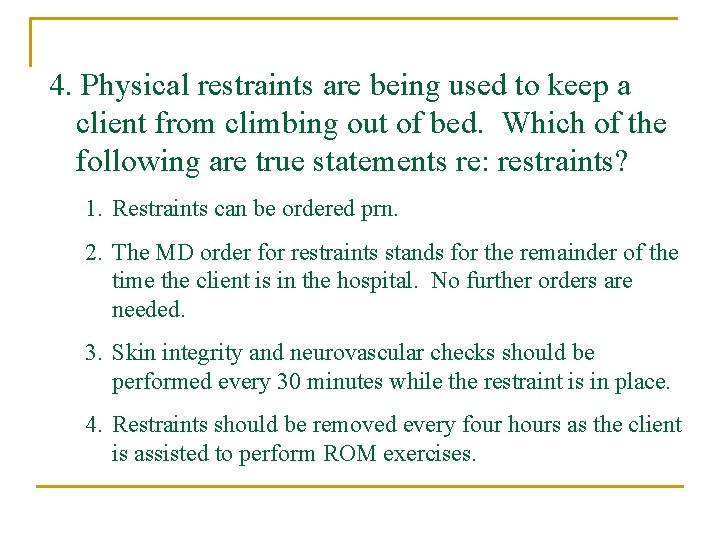 4. Physical restraints are being used to keep a client from climbing out of