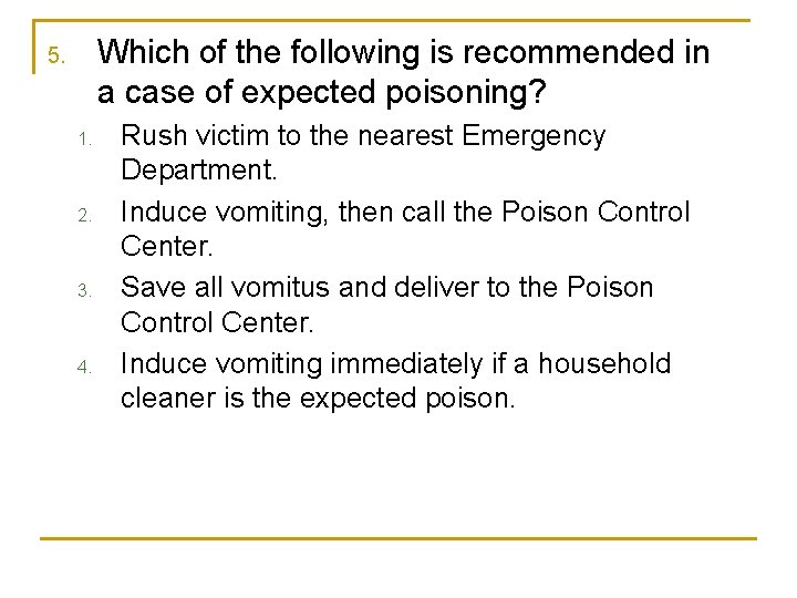 Which of the following is recommended in a case of expected poisoning? 5. 1.