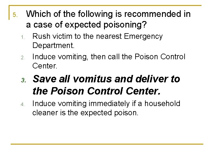 Which of the following is recommended in a case of expected poisoning? 5. 1.
