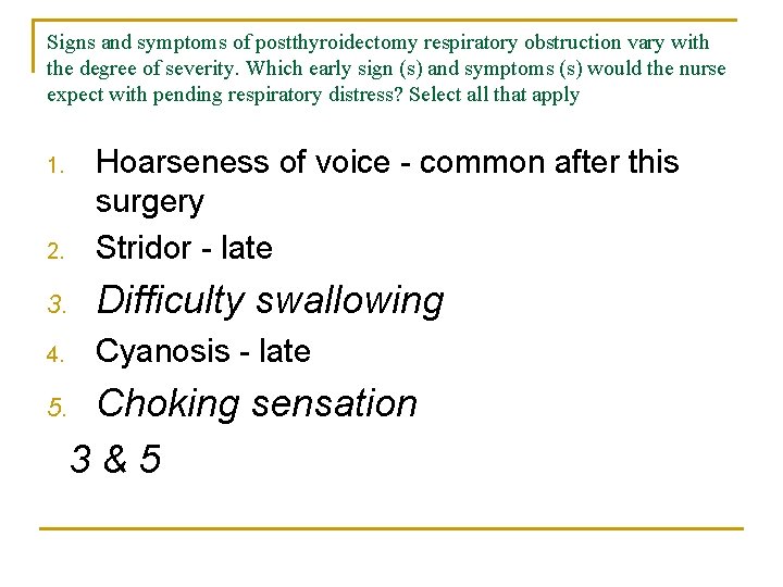 Signs and symptoms of postthyroidectomy respiratory obstruction vary with the degree of severity. Which