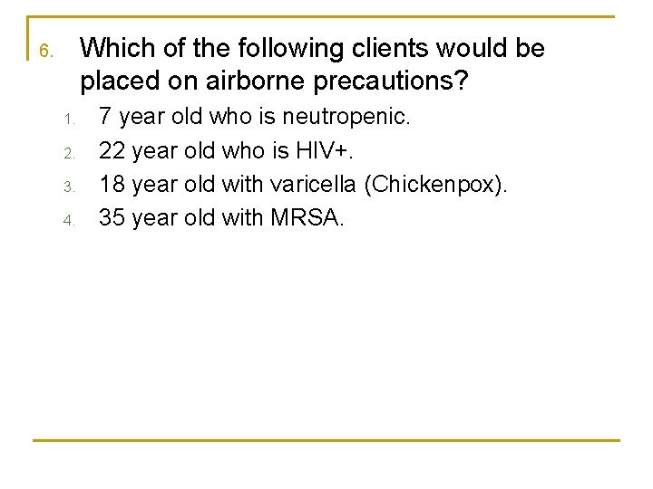 Which of the following clients would be placed on airborne precautions? 6. 1. 2.