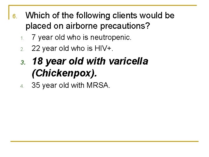 Which of the following clients would be placed on airborne precautions? 6. 1. 2.