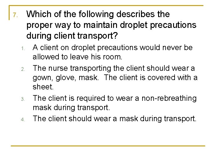 Which of the following describes the proper way to maintain droplet precautions during client