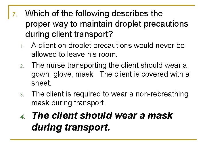 Which of the following describes the proper way to maintain droplet precautions during client