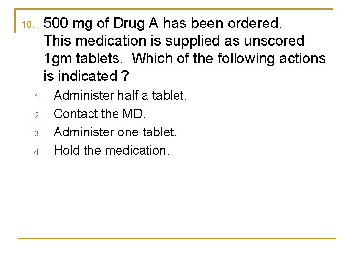 10. 1. 2. 3. 4. 500 mg of Drug A has been ordered. This