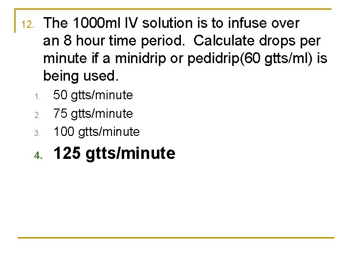 12. The 1000 ml IV solution is to infuse over an 8 hour time